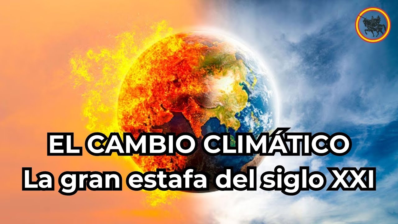 Cambio Climático: Desenmascarando la Gran Estafa del Siglo XXI